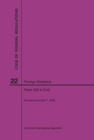 Code of Federal Regulations Title 22, Foreign Relations, Parts 300-End, 2020 1640248080 Book Cover