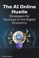 The AI Online Hustle: Strategies for Success in the Digital Economy B0CCQS9CZ6 Book Cover