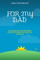 For My Dad: Encouraging and Inspiring Quotes to Make the Most of Your Day B089CSZ549 Book Cover