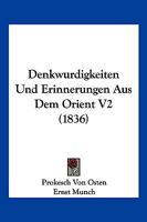 Denkwurdigkeiten Und Erinnerungen Aus Dem Orient V2 (1836) 1168167582 Book Cover