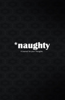 *naughty: A Journal for your Thoughts 1705591817 Book Cover