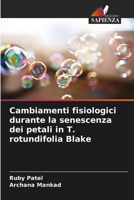 Cambiamenti fisiologici durante la senescenza dei petali in T. rotundifolia Blake (Italian Edition) 3330501197 Book Cover