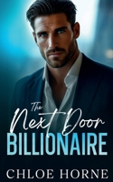 The Next Door Billionaire: A Friends-to-Lovers Second Chance Romance B0GHFCDSZC Book Cover