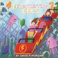 Eel-Ectrifying Eels 1946908142 Book Cover