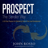 Prospect the Sandler Way Lib/E: A 30-Day Program for Mastering Stress-Free Lead Development B08ZB919WY Book Cover