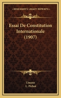 Essai De Constitution Internationale (1907) 1161165835 Book Cover