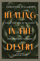 Healing in the Desert: Finding Your Voice on the Journey from Brokenness to Freedom 0830791493 Book Cover