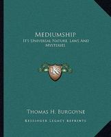 Mediumship: It's Universal Nature, Laws And Mysteries 1425362753 Book Cover