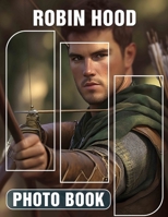 Robin Hood Photo Book: Explore Iconic Adventures And Tales Through 40 Stunning Imagery For All Ages B0DQ3P9837 Book Cover