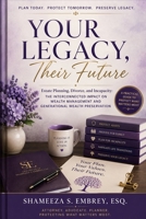 Your Legacy, Their Future: Estate Planning, Divorce, Incapacity & the Decisions That Protect What Matters Most B0HH3DZKP9 Book Cover