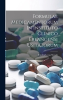 Formulae Medicamentorum In Instituto Clinico Erlangensi Usitatorum 1022577018 Book Cover