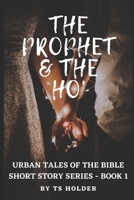 Urban Tales of the Bible Short Story Series Book 1: The Prophet & The ho" B09ZCYBGP1 Book Cover