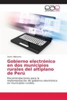 Gobierno electrónico en dos municipios rurales del altiplano de Perú: Recomendaciones para la implementación de gobierno electrónico en municipios rurales. 620215019X Book Cover