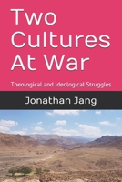 Two Cultures At War: Theological and Ideological Struggles B08N1P184R Book Cover