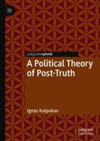 A Political Theory of Post-Truth 3319977121 Book Cover