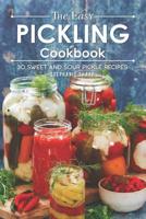 The Easy Pickling Cookbook: 30 Sweet and Sour Pickle Recipes 1093491256 Book Cover