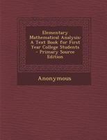 Elementary Mathematical Analysis: A Text Book for First Year College Students - Primary Source Edition 9353926742 Book Cover