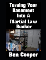 Turning Your Basement Into A Martial Law Bunker (Practical Prepping) B0F7G84GBV Book Cover