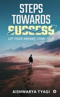 Steps Towards Success: Let Your Dreams Come True 1637146221 Book Cover