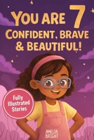 You Are 7 Confident, Brave & Beautiful: 20 Inspiring Stories for 7-Year-Old Girls: Tales About Bravery, Friendship, and Kindness to Instantly Build Confidence B0GTS6BY92 Book Cover