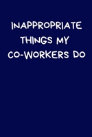 Inappropriate Things My Co-Workers Do: Funny Secret Santa Notebook Gifts, Novelty Christmas Gifts for Colleagues Funny Naughty Rude Gag Journal for Women Men Silly Office Writing Stationary for Wife H 1712852191 Book Cover