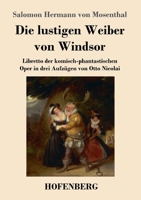 Die lustigen Weiber von Windsor: Libretto der komisch-phantastischen Oper in drei Aufzügen von Otto Nicolai 3743737108 Book Cover