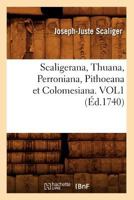 Scaligerana, Thuana, Perroniana, Pithoeana Et Colomesiana. Vol1 (A0/00d.1740) 201276908X Book Cover