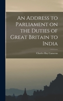 An Address to Parliament on the Duties of Great Britain to India 1018928677 Book Cover