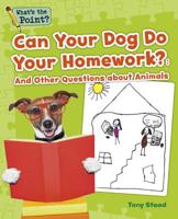 Can Your Dog Do Your Homework?: And Other Questions about Animals 1496607538 Book Cover