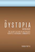 The Dystopia in the Desert: The Silent Culture of Australia's Remotest Aboriginal Communities 1925333868 Book Cover