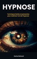 Hypnose : Techniques faciles et puissantes pour maitriser l'art de l'hypnose B0CKV4J393 Book Cover