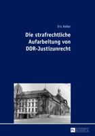 Die Strafrechtliche Aufarbeitung Von Ddr-Justizunrecht 3631623011 Book Cover