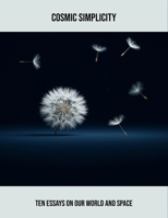 Cosmic Simplicity: Ten Essays On Our World And Space B0FSYJ3YY5 Book Cover
