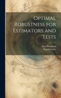 Optimal Robustness for Estimators and Tests 1021501654 Book Cover
