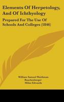 Elements Of Herpetology And Of Ichtyology: Prepared For The Use Of Schools And Colleges 1348107596 Book Cover