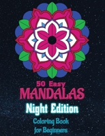 Easy Mandala Coloring Book Night Edition: 50 Simple Mandalas Night Edition for Beginners, Seniors, Kids, Great for Relaxation, Meditation and Stress Relieve B08NS5ZWZ2 Book Cover