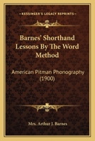 Barnes' Shorthand Lessons By The Word Method: American Pitman Phonography 143678574X Book Cover