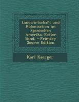 Landwirtschaft Und Kolonisation Im Spanischen Amerika; Volume 2 101801554X Book Cover
