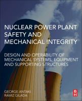 Nuclear Power Plant Safety and Mechanical Integrity: Design and Operability of Mechanical Systems, Equipment and Supporting Structures 0124172482 Book Cover