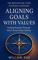 Aligning Goals with Values (The Motivation Code) B0G4T1WMF1 Book Cover