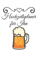 Hochzeitsplaner für Ihn: Hochzeitsplaner für die Hochzeitsplanung/Hochzeitsvorbereitung. 120 Seiten. Hochzeitsfeier planen organisieren. Mit Checklisten. (German Edition) 1672403448 Book Cover