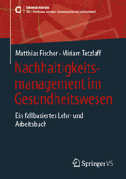 Nachhaltigkeitsmanagement im Gesundheitswesen: Ein fallbasiertes Lehr- und Arbeitsbuch (SDG - Forschung, Konzepte, Lösungsansätze zur Nachhaltigkeit) (German Edition) 3658522569 Book Cover