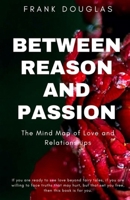 Between Reason and Passion: The Mind Map of Love and Relationships 6501406455 Book Cover