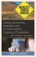 Using Authentic Assessment in Information Literacy Programs: Tools, Techniques, and Strategies 1538104814 Book Cover