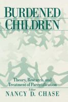 Burdened Children: Theory, Research, and Treatment of Parentification 0761907645 Book Cover