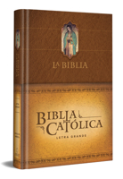 La Biblia Católica: Edición letra grande. Tapa dura, marrón, con Virgen de Guada lupe en cubierta / Catholic Bible. Hard Cover, brown, with Virgen 1949061922 Book Cover