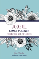 Joyful Family Planner: Connecting Me, You, and Us 0578438364 Book Cover