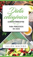 Dieta cetogénica - La guía de pérdida de peso para perezosos en 2020: Descubre la manera fácil de quemar grasa con la dieta cetogénica baja en ... completa para principiantes (Spanish Edition) 1989626866 Book Cover
