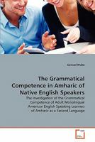 The Grammatical Competence in Amharic of Native English Speakers 3639339185 Book Cover