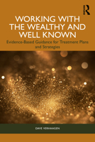 Working with the Wealthy and Well Known: Evidence-Based Guidance for Treatment Plans and Strategies 1032815582 Book Cover
